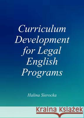 Curriculum Development for Legal English Programs Halina Sierocka 9781443854375 Cambridge Scholars Publishing