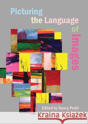 Picturing the Language of Images Nancy Pedri Laurence Petit 9781443854382 Cambridge Scholars Publishing