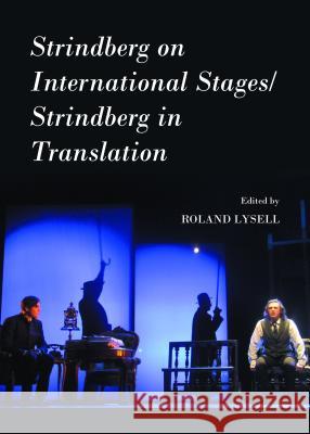 Strindberg on International Stages/Strindberg in Translation Roland Lysell 9781443854405 Cambridge Scholars Publishing