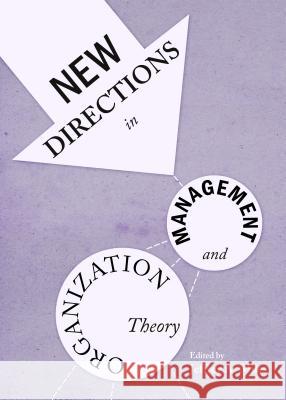 New Directions in Management and Organization Theory Jeffrey A. Miles 9781443854757