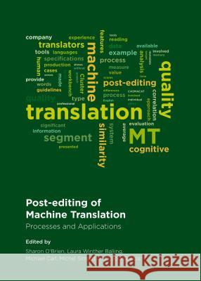 Post-Editing of Machine Translation: Processes and Applications Sharon O'Brian Laura Winther Balling 9781443854764 Cambridge Scholars Publishing
