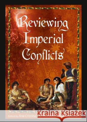 Reviewing Imperial Conflicts Ana Cristina Mendes Cristina Baptista 9781443854931 Cambridge Scholars Publishing