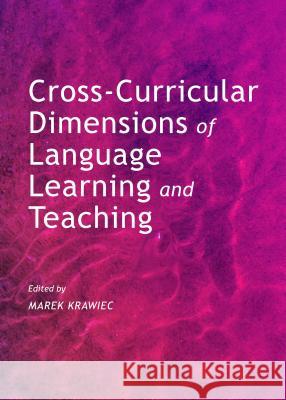 Cross-Curricular Dimensions of Language Learning and Teaching Marek Krawiec 9781443854955 Cambridge Scholars Publishing