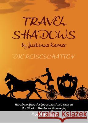Travel Shadows by Justinus Kerner Harold B. Segel 9781443855303 Cambridge Scholars Publishing