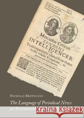 The Language of Periodical News in Seventeenth-Century England Nicholas Brownlees 9781443855365 Cambridge Scholars Publishing