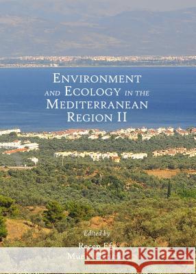 Environment and Ecology in the Mediterranean Region II Recep Efe 9781443855389