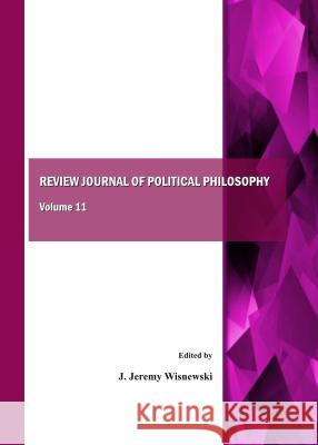 Review Journal of Political Philosophy, Volume 11 J. Jeremy Wisnewski 9781443856003