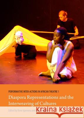 Performative Inter-Actions in African Theatre 1, 2 and 3 Kene Igweonu Osita Okagbue 9781443856119 Cambridge Scholars Publishing