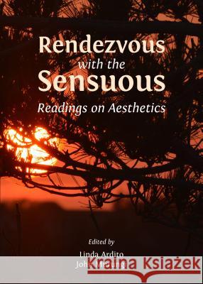 Rendezvous with the Sensuous: Readings on Aesthetics Linda Ardito John Murungi 9781443856225 Cambridge Scholars Publishing