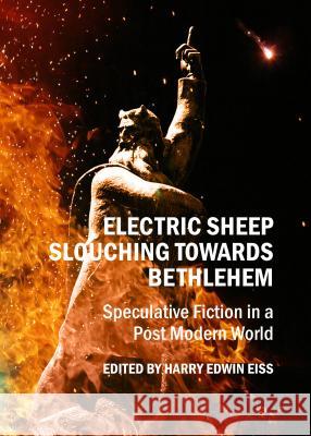 Electric Sheep Slouching Towards Bethlehem: Speculative Fiction in a Post Modern World Harry Eiss 9781443856362 Cambridge Scholars Publishing