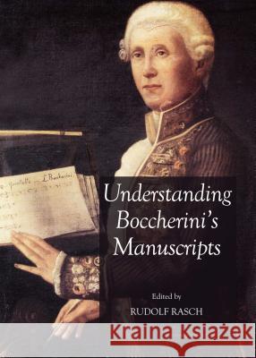 Understanding Boccherini's Manuscripts Rudolf Rasch Rudolf Rasch 9781443856638 Cambridge Scholars Publishing