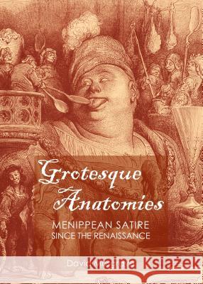 Grotesque Anatomies: Menippean Satire Since the Renaissance David Musgrave 9781443856775