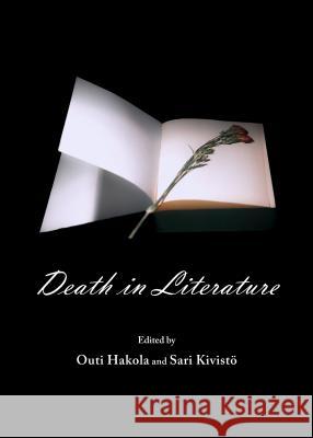 Death in Literature Outi Hakola Sari Kivisto 9781443856782 Cambridge Scholars Publishing