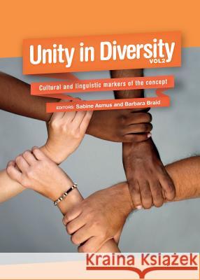 Unity in Diversity, Volume 2: Cultural and Linguistic Markers of the Concept Sabine Asmus Barbara Braid 9781443857000