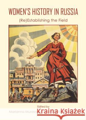 Womenâ (Tm)S History in Russia: (Re)Establishing the Field Muravyeva, Marianna 9781443859462 Cambridge Scholars Publishing