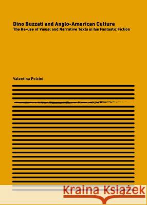 Dino Buzzati and Anglo-American Culture: The Re-Use of Visual and Narrative Texts in His Fantastic Fiction Valentina Polcini 9781443859479 Cambridge Scholars Publishing