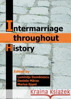 Intermarriage Throughout History Luminita Dumanescu Daniela Marza 9781443859509 Cambridge Scholars Publishing