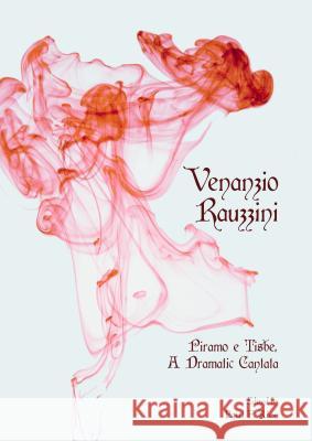 Venanzio Rauzzini: Piramo E Tisbe, a Dramatic Cantata Paul F. Rice 9781443859776