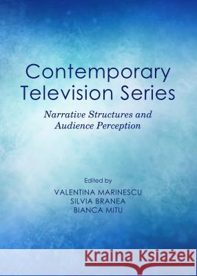 Contemporary Television Series: Narrative Structures and Audience Perception Valentina Marinescu Silvia Branea 9781443859868