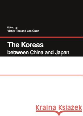 The Koreas Between China and Japan Lee Guen Victor Teo Victor Teo 9781443860246 Cambridge Scholars Publishing