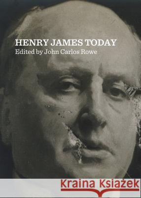 Henry James Today John Carlos Rowe 9781443860253