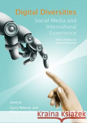 Digital Diversities: Social Media and Intercultural Experience Garry Robson Malgorzata Zachara 9781443861298 Cambridge Scholars Publishing