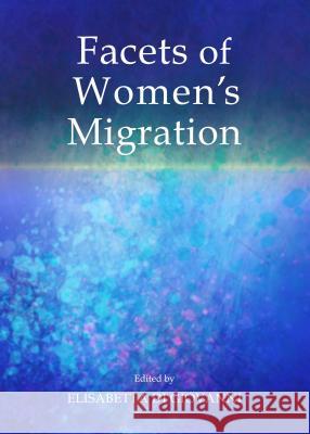 Facets of Women's Migration Elisabetta Di Giovanni 9781443861380 Cambridge Scholars Publishing