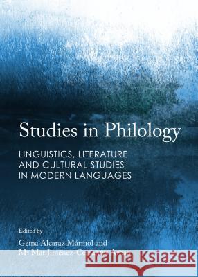 Studies in Philology: Linguistics, Literature and Cultural Studies in Modern Languages Gema Alcaraz Marmol Maria Del Mar Jimenez-Cervantes Arnao 9781443862097 Cambridge Scholars Publishing