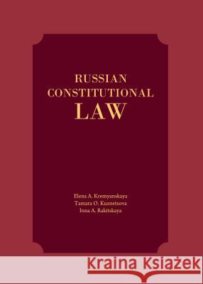 Russian Constitutional Law Elena A. Kremyanskaya Tamara O. Kuznetsova Inna A. Rakitskaya 9781443863940 Cambridge Scholars Publishing