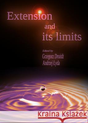 Extension and Its Limits Grzegorz Drozdz Andrzej Lyda 9781443865166 Cambridge Scholars Publishing