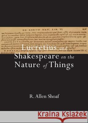 Lucretius and Shakespeare on the Nature of Things R. Allen Shoaf 9781443865319