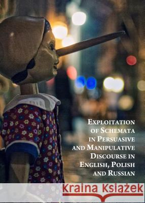 Exploitation of Schemata in Persuasive and Manipulative Discourse in English, Polish and Russian Anna Kuzio 9781443865326 Cambridge Scholars Publishing