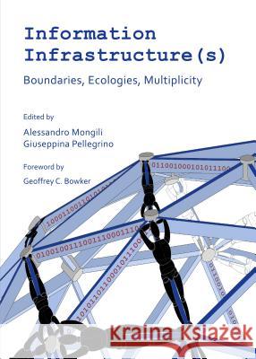 Information Infrastructure(s): Boundaries, Ecologies, Multiplicity Alessandro Mongili Giuseppina Pellegrino 9781443866552 Cambridge Scholars Publishing