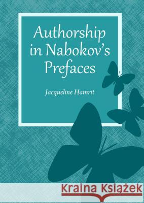 Authorship in Nabokov's Prefaces Jacqueline Hamrit 9781443866828 Cambridge Scholars Publishing