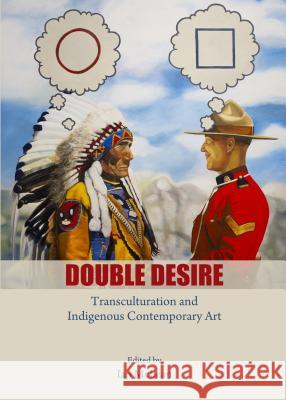 Double Desire Transculturation and Indigenous Contemporary Art  9781443867436 