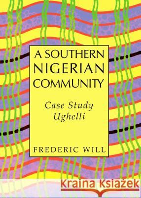 A Southern Nigerian Community: Case Study Ughelli Frederic Will 9781443867474 Cambridge Scholars Publishing