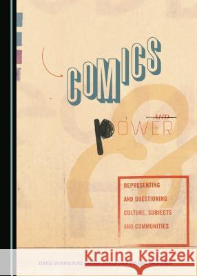 Comics and Power: Representing and Questioning Culture, Subjects and Communities Rikke Platz Cortsen, Erin La Cour, Anne Magnussen 9781443870863 Cambridge Scholars Publishing (RJ)