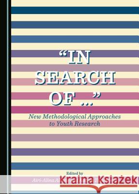 In Search of Â ] New Methodological Approaches to Youth Research Allaste, Airi-Alina 9781443871747 Cambridge Scholars Publishing (RJ)