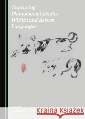 Capturing Phonological Shades Within and Across Languages Yuchau E. Hsiao, Lian-Hee Wee 9781443871792 Cambridge Scholars Publishing (RJ)