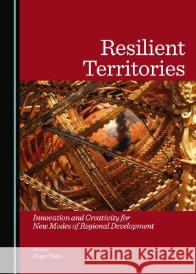 Resilient Territories: Innovation and Creativity for New Modes of Regional Development Hugo Pinto Hugo Pinto 9781443872300 Cambridge Scholars Publishing