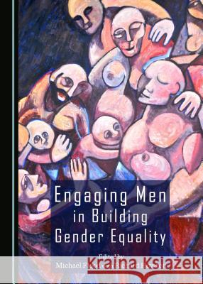 Engaging Men in Building Gender Equality Michael Flood Richard Howson 9781443872485 Cambridge Scholars Publishing