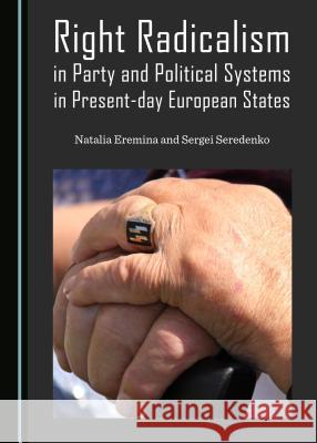 Right Radicalism in Party and Political Systems in Present-Day European States Eremina, Natalia 9781443872744