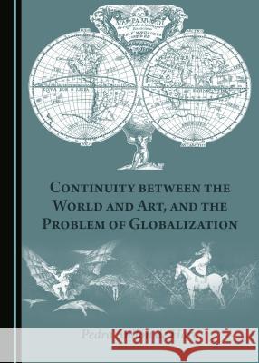 Continuity between the World and Art, and the Problem of Globalization Beatriz Peña-Acuña 9781443873222 Cambridge Scholars Publishing (RJ)