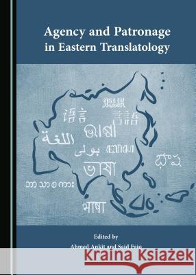 Agency and Patronage in Eastern Translatology Ahmed Ankit, Said Faiq 9781443874168