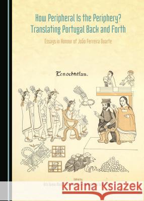 How Peripheral Is the Periphery? Translating Portugal Back and Forth: Essays in Honour of Joã£o Ferreira Duarte Duarte Joã£o Ferreira 9781443874205 Cambridge Scholars Publishing (RJ)