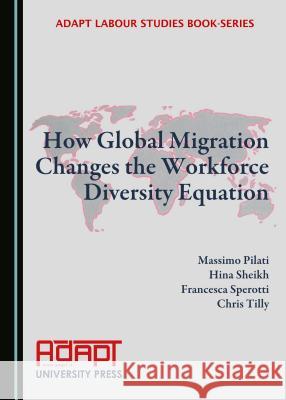 How Global Migration Changes the Workforce Diversity Equation Anthony Forsyth, Hina Sheikh, Francesca Sperotti 9781443874380 