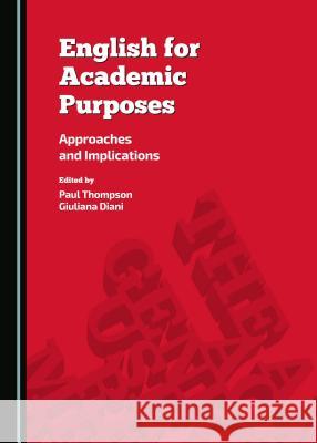 English for Academic Purposes: Approaches and Implications Giuliana Diani, Paul Thompson 9781443874397 Cambridge Scholars Publishing (RJ)