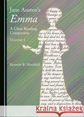 Jane Austen’s Emma: A Close Reading Companion, Volume I Kenneth R. Morefield 9781443874403 Cambridge Scholars Publishing (RJ)