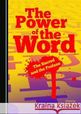 The Power of the Word: The Sacred and the Profane Patsy J. Daniels 9781443875288 Cambridge Scholars Publishing (RJ)