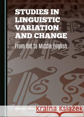 Studies in Linguistic Variation and Change: From Old to Middle English Brian Lowrey, Fabienne Toupin 9781443875424 Cambridge Scholars Publishing (RJ)